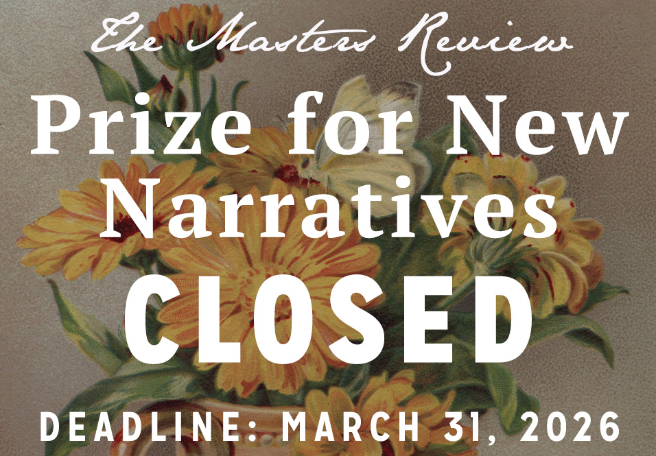 The Masters Review Prize for New Narratives: February 2 – March 31, 2026