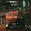 Book Review: Waves of Light and Darkness by John K. Danenbarger