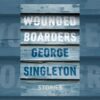 Book Review: Wounded Boarders by George Singleton