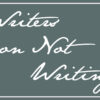 Writers on Not Writing: Jeremy Mauser and Kate Blakinger